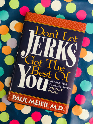 Don't Let Jerks Get The Best Of You- By Paul Meier, M.D.
