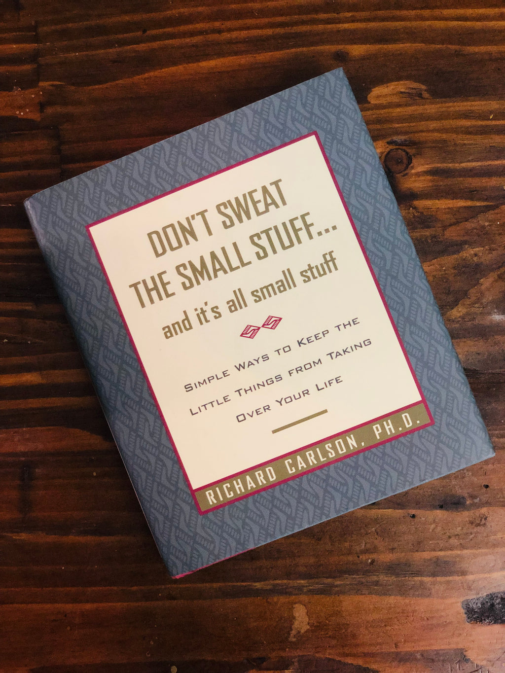 Don't Sweat The Small Stuff... and It's All Small Stuff- By Richard Carlson, PH.D.
