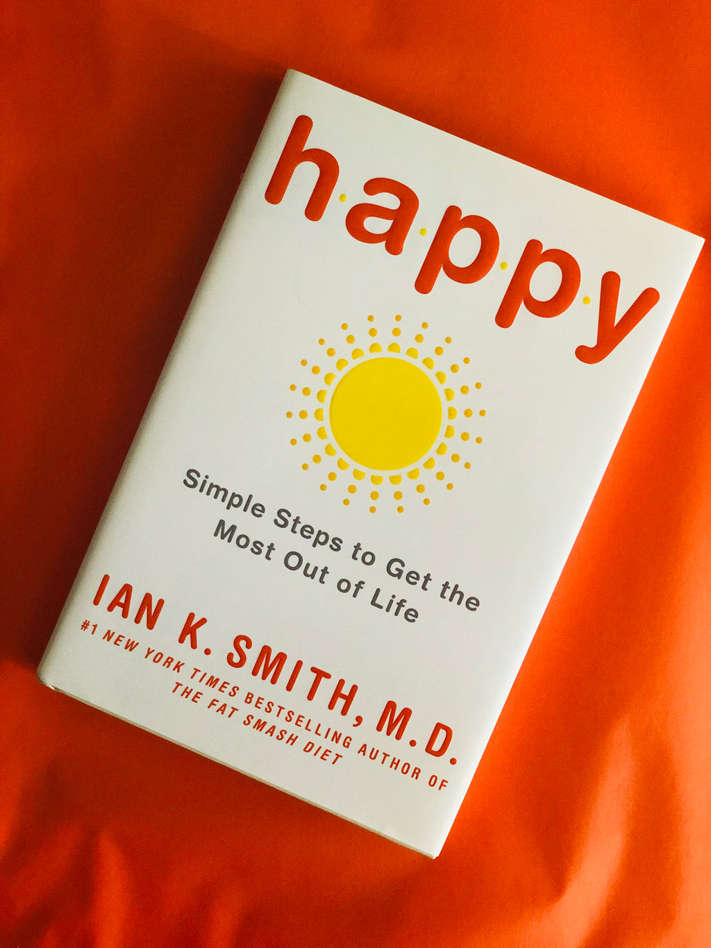Happy, Simple Steps To Get The Most Out Of Life- By Ian K. Smith, M.D.