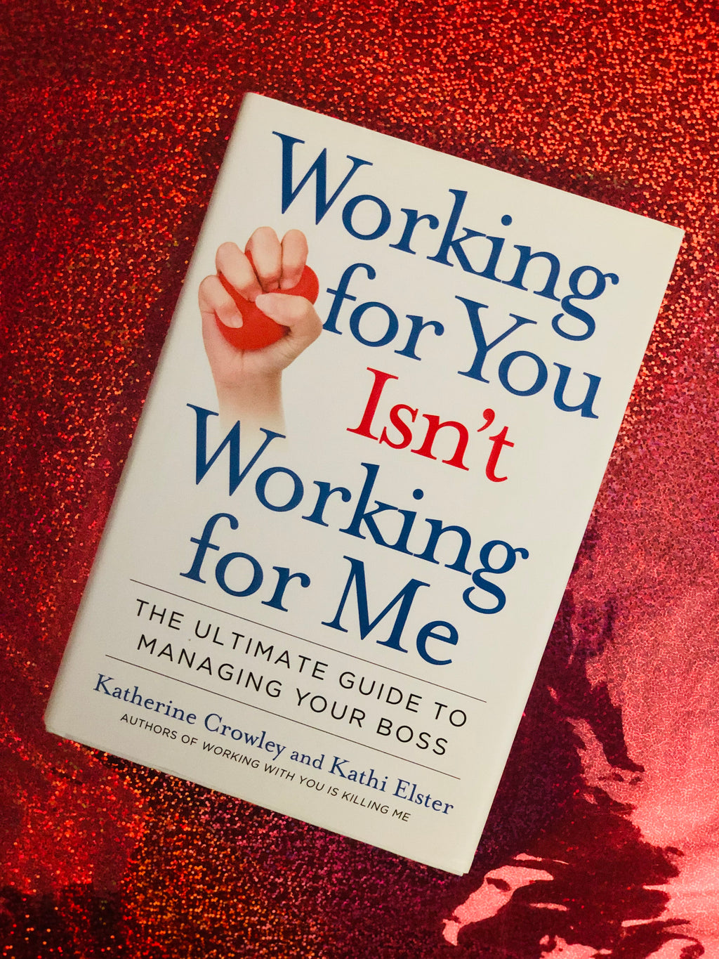 Working For You Isn't Working For Me- By Katherine Crowley & Kathi Elster