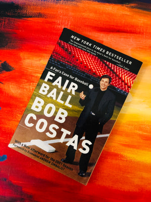 Fair Ball: A Fan's Case for Baseball- By Bob Costas