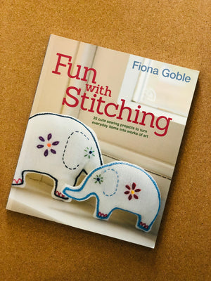 Fun With Stitching: 35 Cute Sewing Projects to Turn Everyday Items Into Works of Art- By Fiona Goble