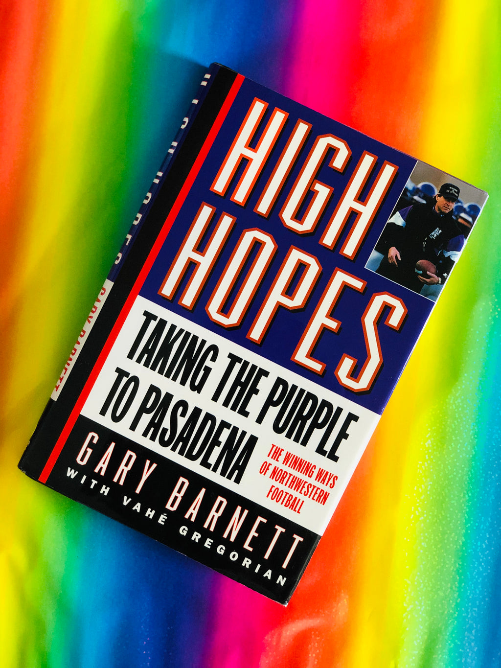 High Hopes, Taking The Purple To Pasadena- By Gary Barnett