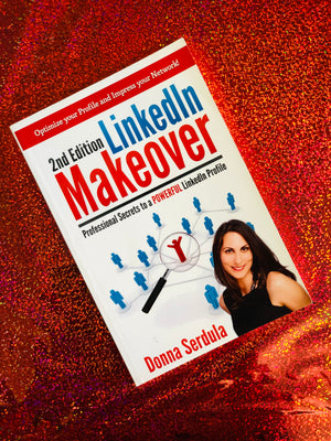 2nd Edition LinkedIn Makeover, Professional Secrets To A Powerful LinkedIn Profile- By Donna Serdula