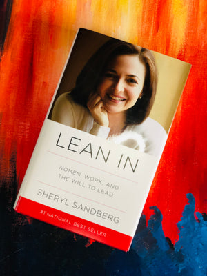 Lean In, Women, Work, And The Will To Lead- By Sheryl Sandberg
