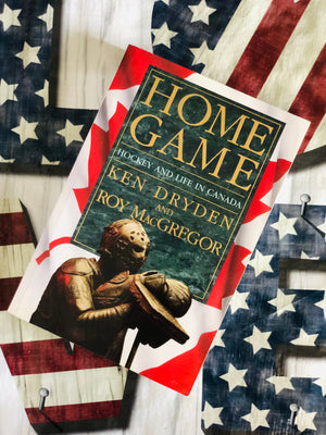 Home Game: Hockey and Life in Canada- By Ken Dryden and Roy MacGregor
