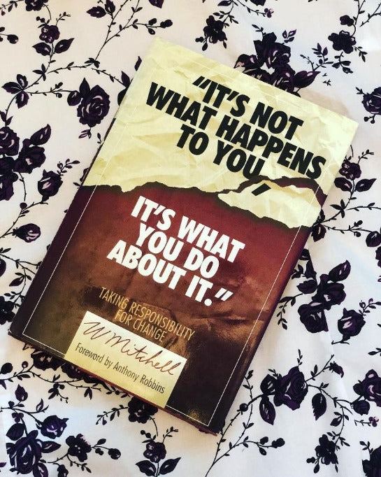 It's Not What Happens to You, It's What You Do About It- By W. Mitchell