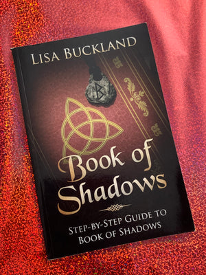 Book of Shadows: Step-by-Step Guide to Book of Shadows- By Lisa Buckland