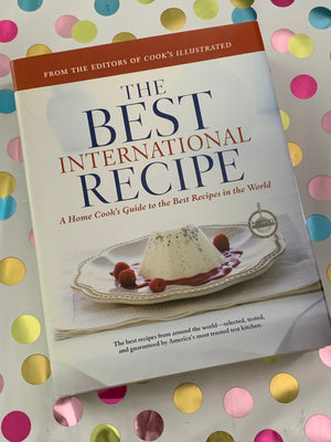 The Best International Recipe: A Home Cook's Guide to the Best Recipes- By The Editors of Cook's Illustrated