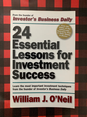 24 Essential Lessons for Investment Success- By William J. O'Neil