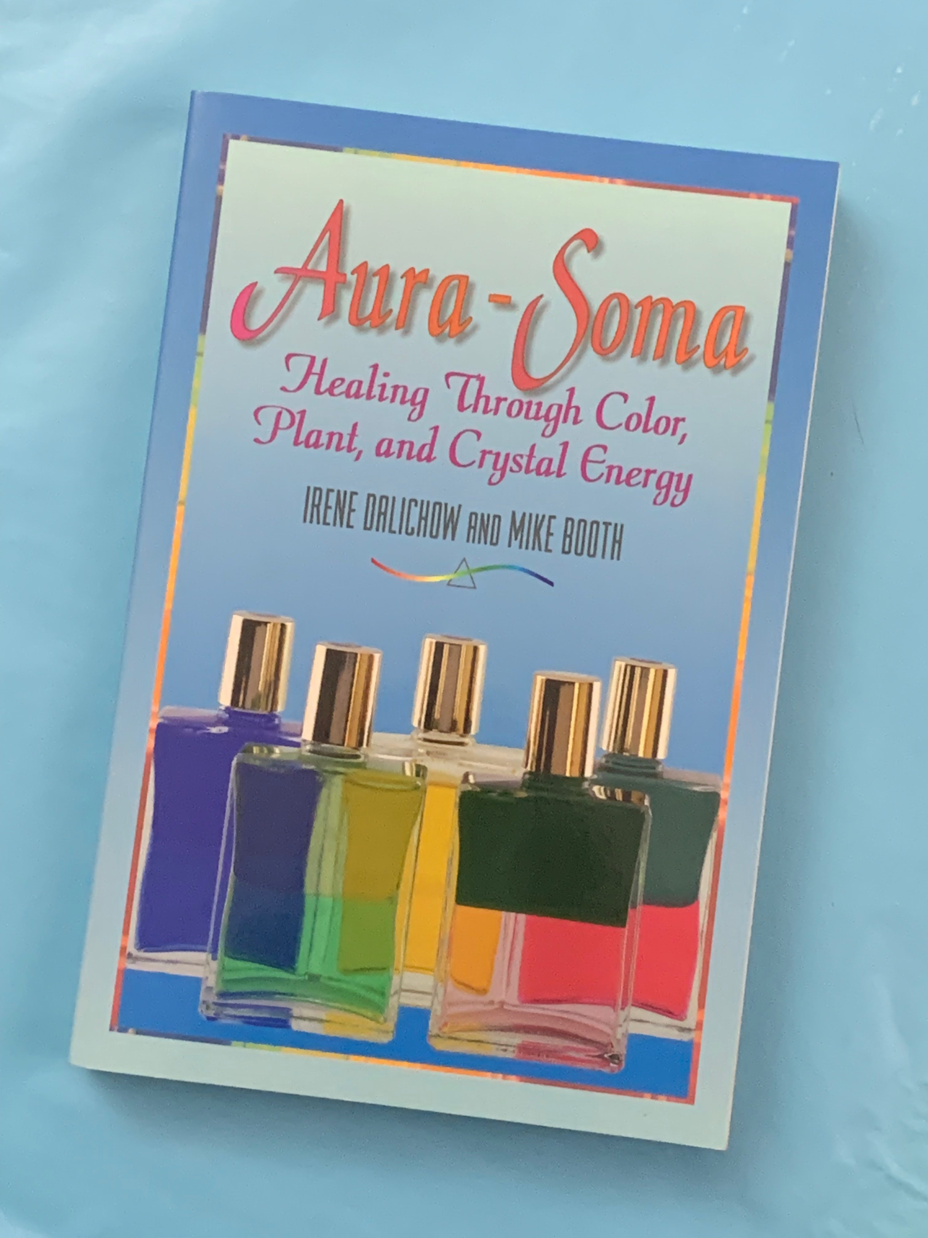 Aura-Soma: Healing Through Color, Plant, and Crystal Energy- By