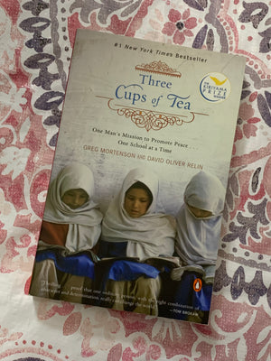 Three Cups of Tea- By Greg Mortenson and David Oliver Relin