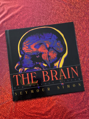 The Brain: Our Nervous System- By Seymour Simon