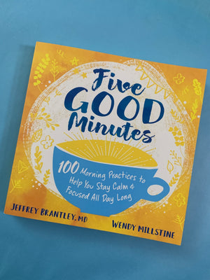 Five Good Minutes: 100 Morning Practices to Help You Stay Calm & Focused All Day Long- By Jeffrey Brantley, MD & Wendy Millstine