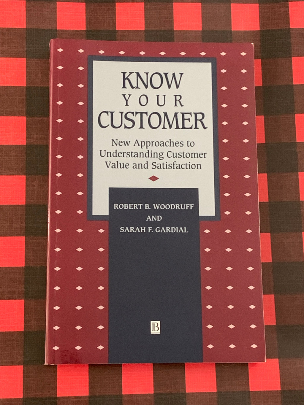 Know Your Customer: New Approaches to Understanding Customer Value and Satisfaction- By Robert B. Woodruff and Sarah F. Gardial