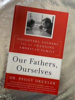 Our Fathers, Ourselves- By Dr. Peggy Drexler