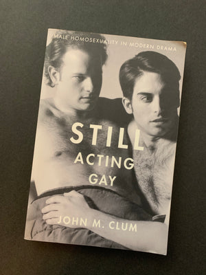 Still Acting Gay- By John M. Clum