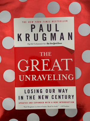 The Great Unraveling: Losing Our Way in the New Century- By Paul Krugman