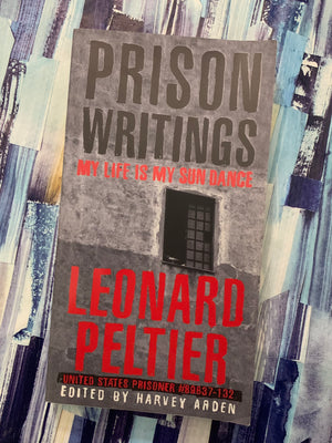 Prison Writings: My Life is My Sun Dance- By Leonard Peltier (Prisoner #89637-132)