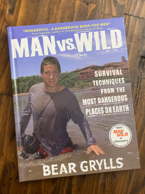 Man Vs. Wild: Survival Techniques From the Most Dangerous Places on Earth- By Bear Grylls