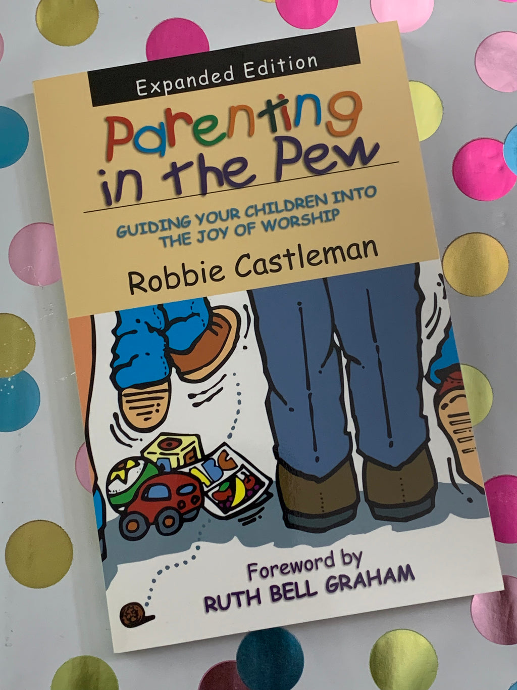 Parenting in the Pew: Guiding Your Children Into the Joy of Worship- By Robbie Castleman