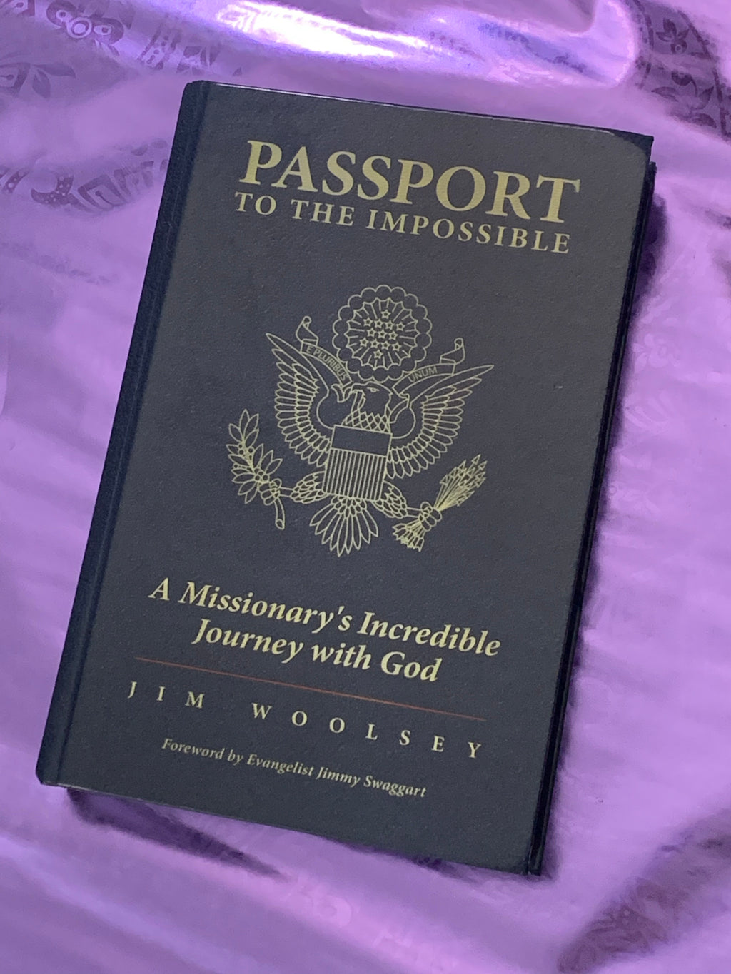 Passport to the Impossible: A Missionary's Incredible Journey with God- By Jim Woolsey