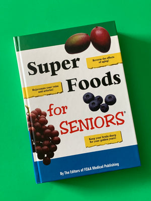 Super Foods for Seniors- By The Editors of FC&A Medical Publishing