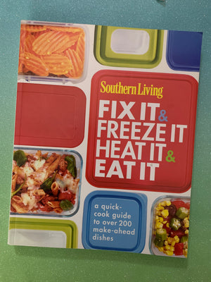 Fix It & Freeze It, Heat It & Eat It- By Southern Living