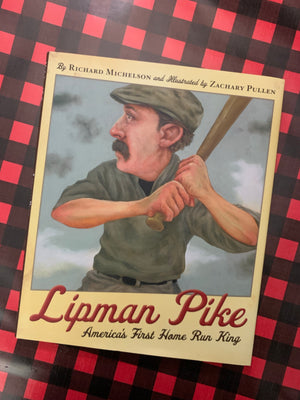 Lipman Pike: America's First Home Run King- By Richard Michelson