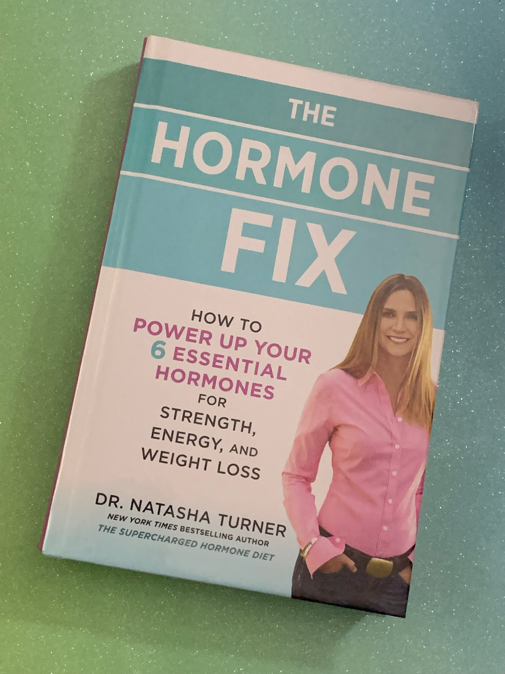 The Hormone Fix: How to Power Up your 6 Essential Hormones- By Dr. Natasha Turner