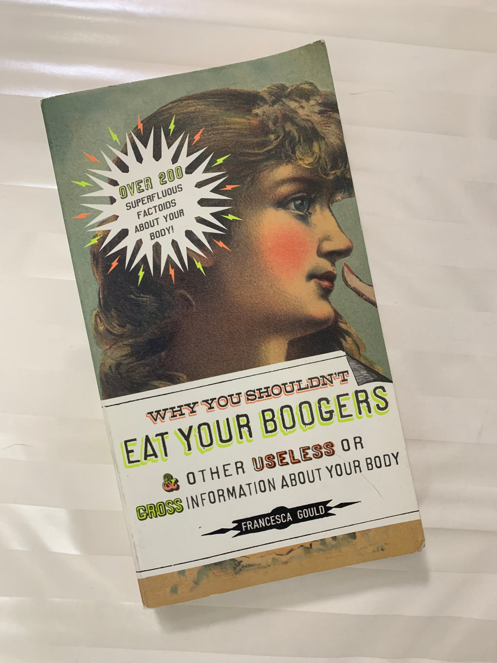 Why You Shouldn't Eat Your Boogers & Other Useless or Gross Information About Your Body- By Francesca Gould