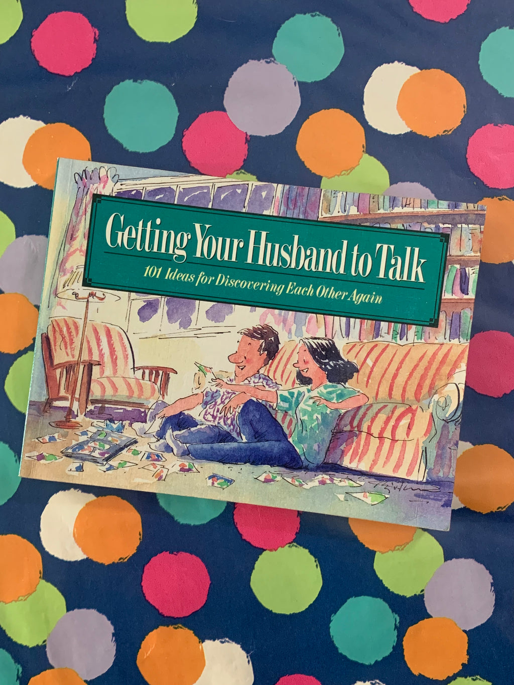 Getting Your Husband to Talk: 101 Ideas for Discovering Each Other Again- By Gail and Dave Veerman