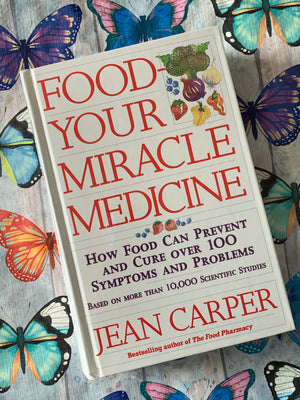 Food- Your Miracle Medicine- By Jean Carper