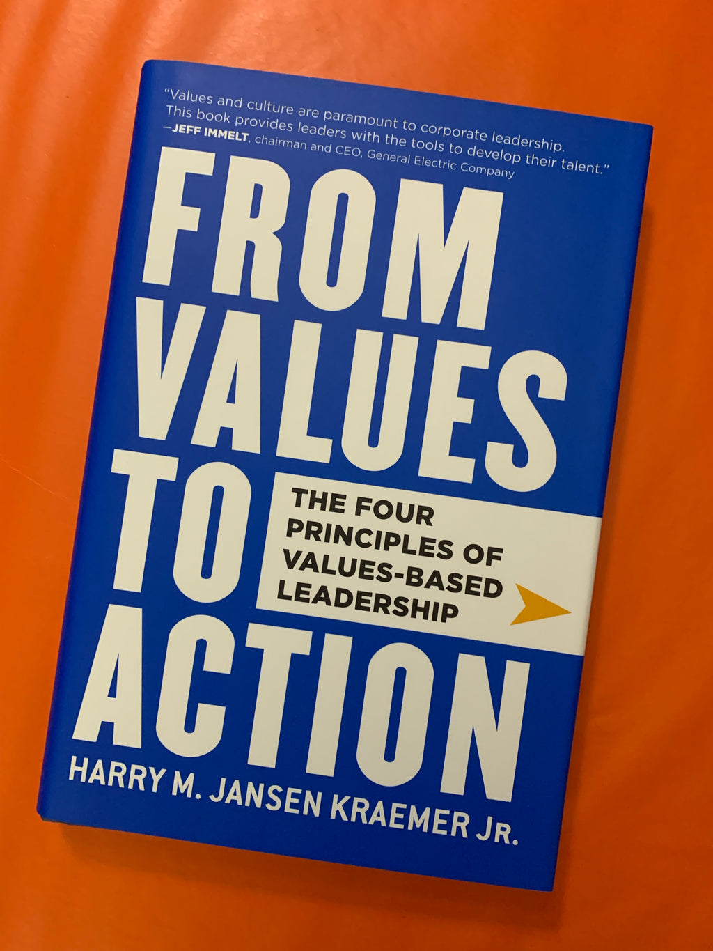 From Values to Action: The Four Principles of Values-Based Leadership- Harry M. Jansen Kraemer Jr.