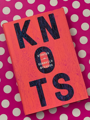 Knots: Stories- By Gunnhild Oyehaug
