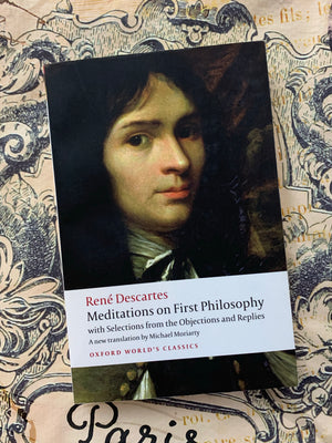 Meditations on First Philosophy with Selections from the Objections and Replies- By Rene Descartes