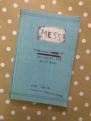 Mess: The Manual of Accidents and Mistakes- By Keri Smith