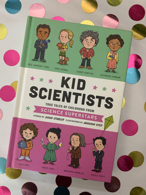 Kid Scientists: True Tales of Childhood from Science Superstars- By David Stabler