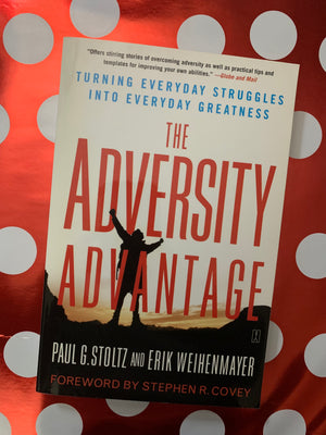 The Adversity Advantage- By Paul G. Stoltz and Erik Weihenmayer