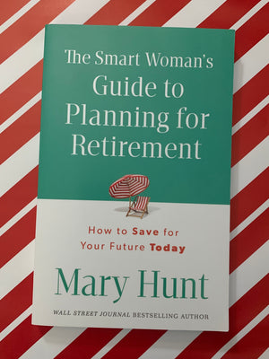The Smart Woman's Guide to Planning for Retirement- By Mary Hunt
