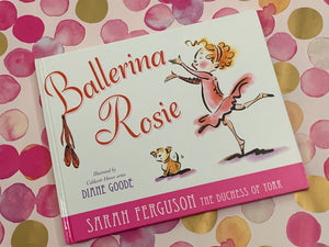 Ballerina Rosie- By Sarah Ferguson: The Duchess of York