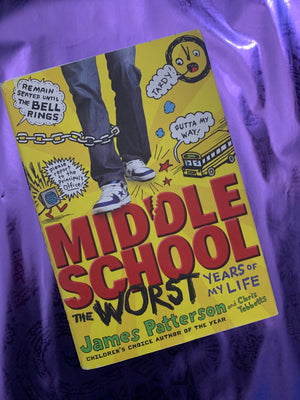 Middle School: The WORST Years of my Life- By James Patterson