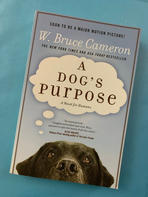A Dog's Purpose- By W. Bruce Cameron