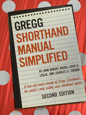 Gregg Shorthand Manual Simplified- By John Robert Gregg, Louis A. Leslie, and Charles E. Zoubek