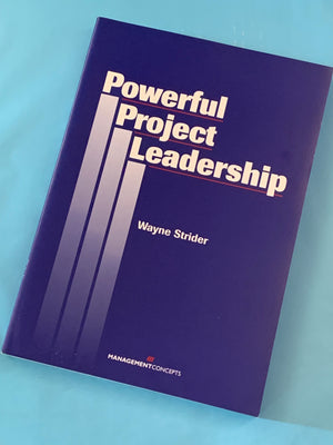 Powerful Project Leadership- By Wayne Strider