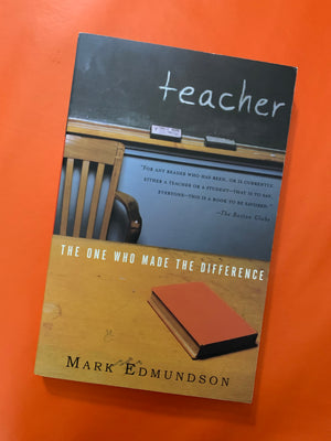 Teacher: The One Who Made the Difference- By Mark Edmundson