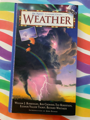 The Nature Company Guides: Weather- By William J. Burroughs, Bob Crowder, Ted Robertson, Eleanor Vallier-Talbot, Richard Whitaker