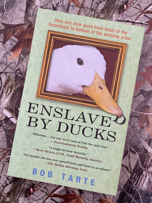 Enslaved by Ducks- By Bob Tarte
