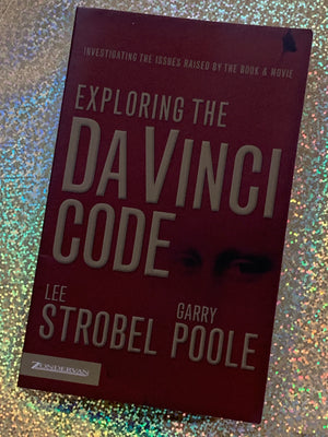 Exploring the DaVinci Code- By Lee Strobel and Garry Poole