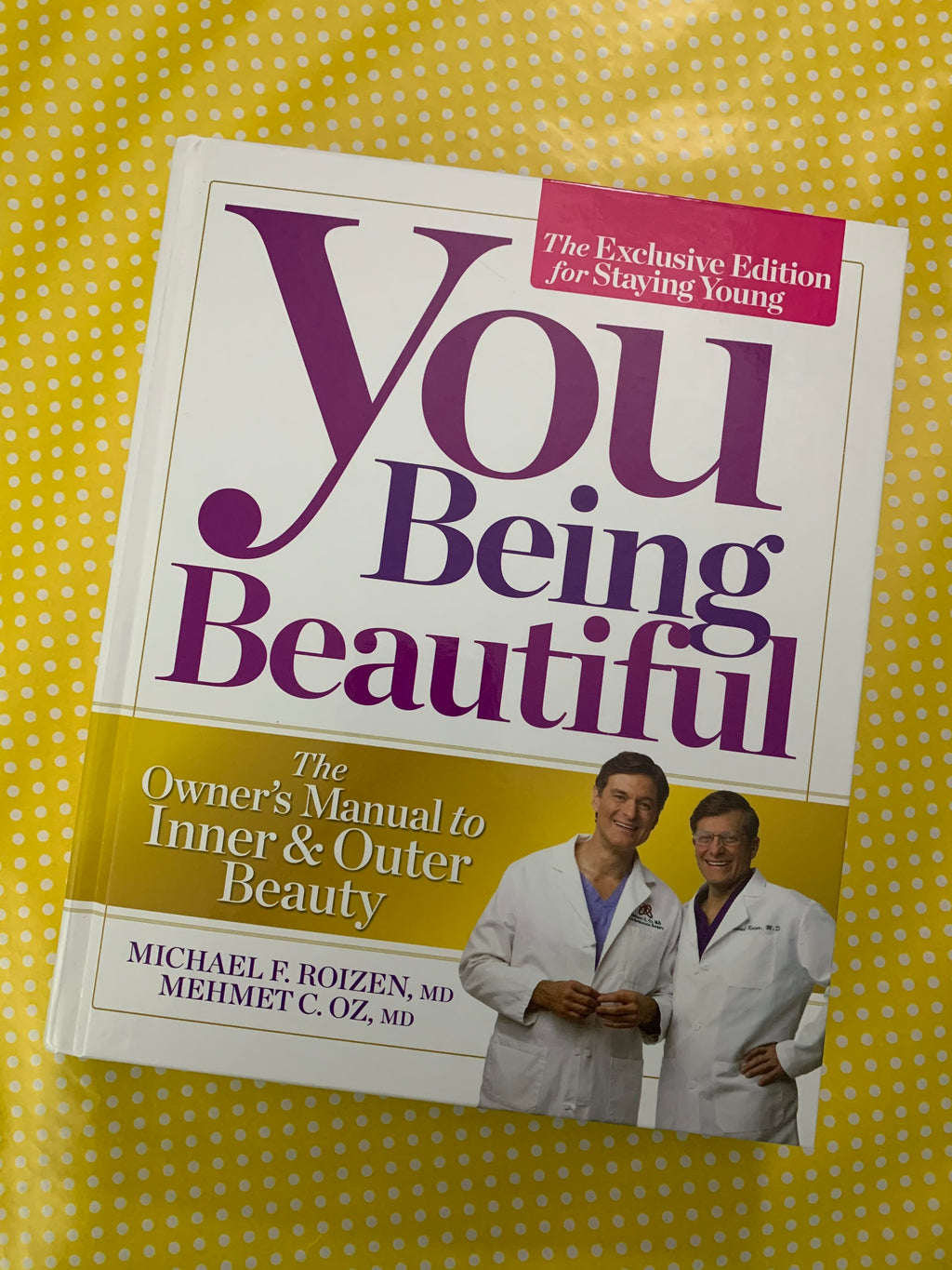 You Being Beautiful: The Owner's Manual to Inner & Outer Beauty- By Michael F. Roizen, MD and Mehmet C. Oz, MD